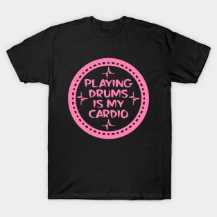 Playing Drums Is My Cardio T-Shirt